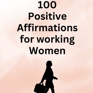 100 Positive Affirmations for Working Women