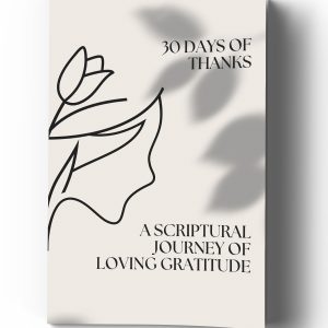 30 Days of Thanks: A Scriptural Journey of Loving Gratitude 6 x 9