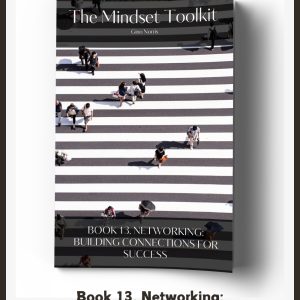 The Mindset Toolkit: Book 13. Networking – Building Connections for Success