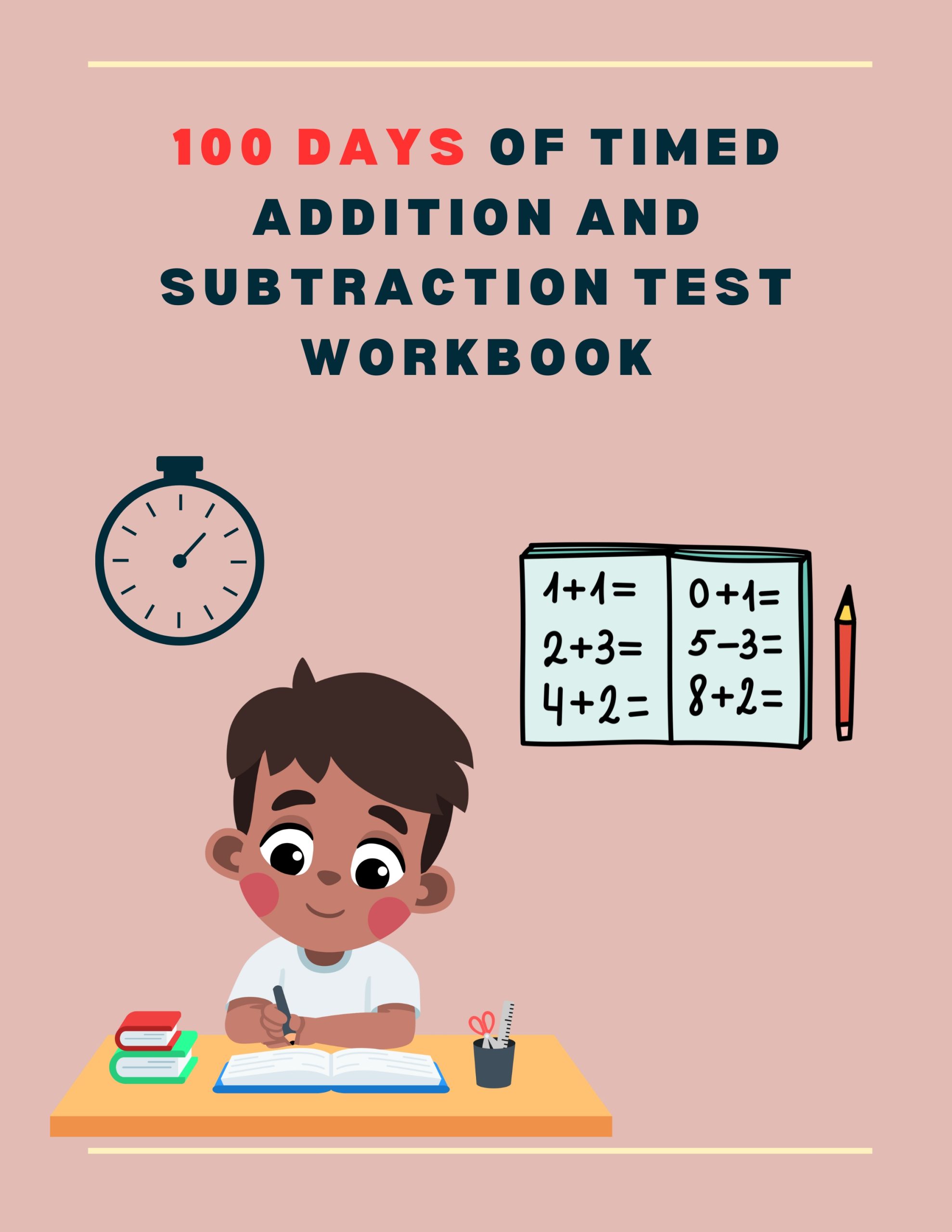 100 Days of Timed Addition And Subtraction Test Workbook