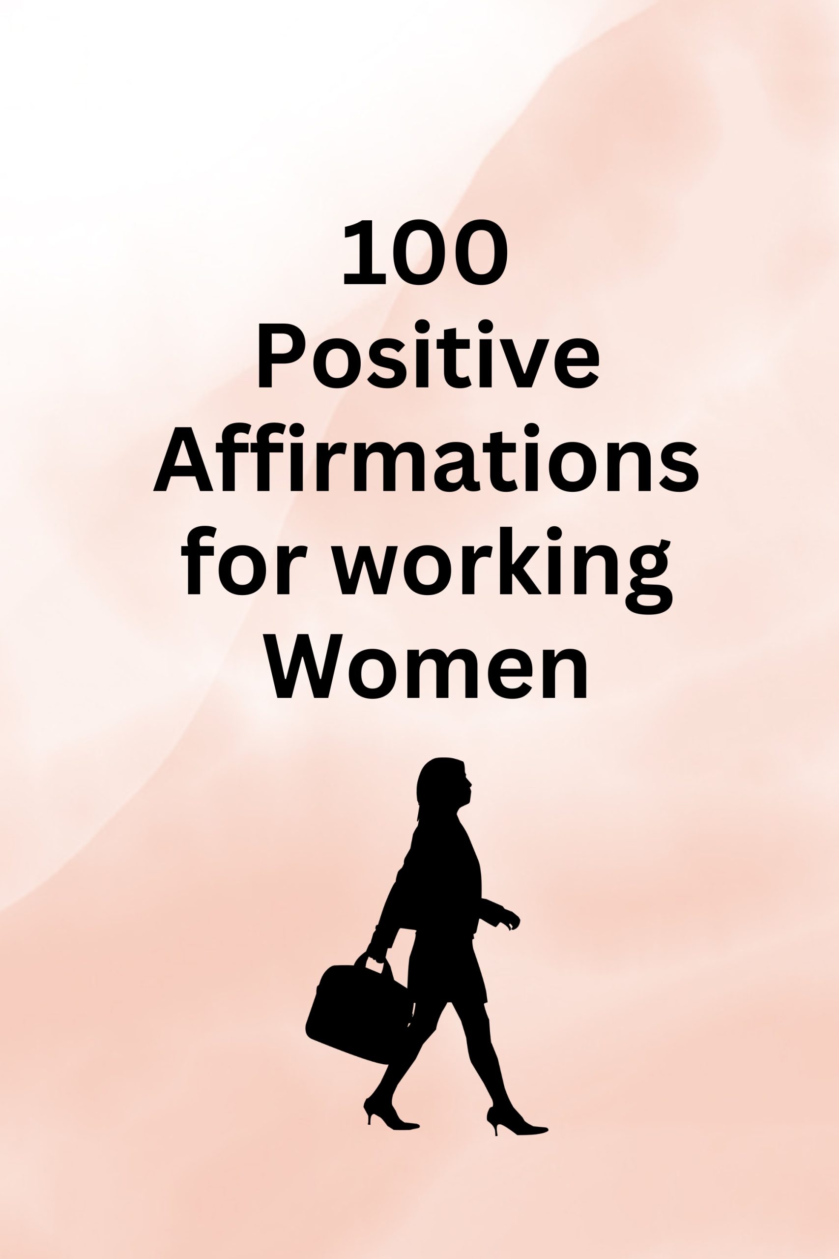 100 Positive Affirmations for Working Women