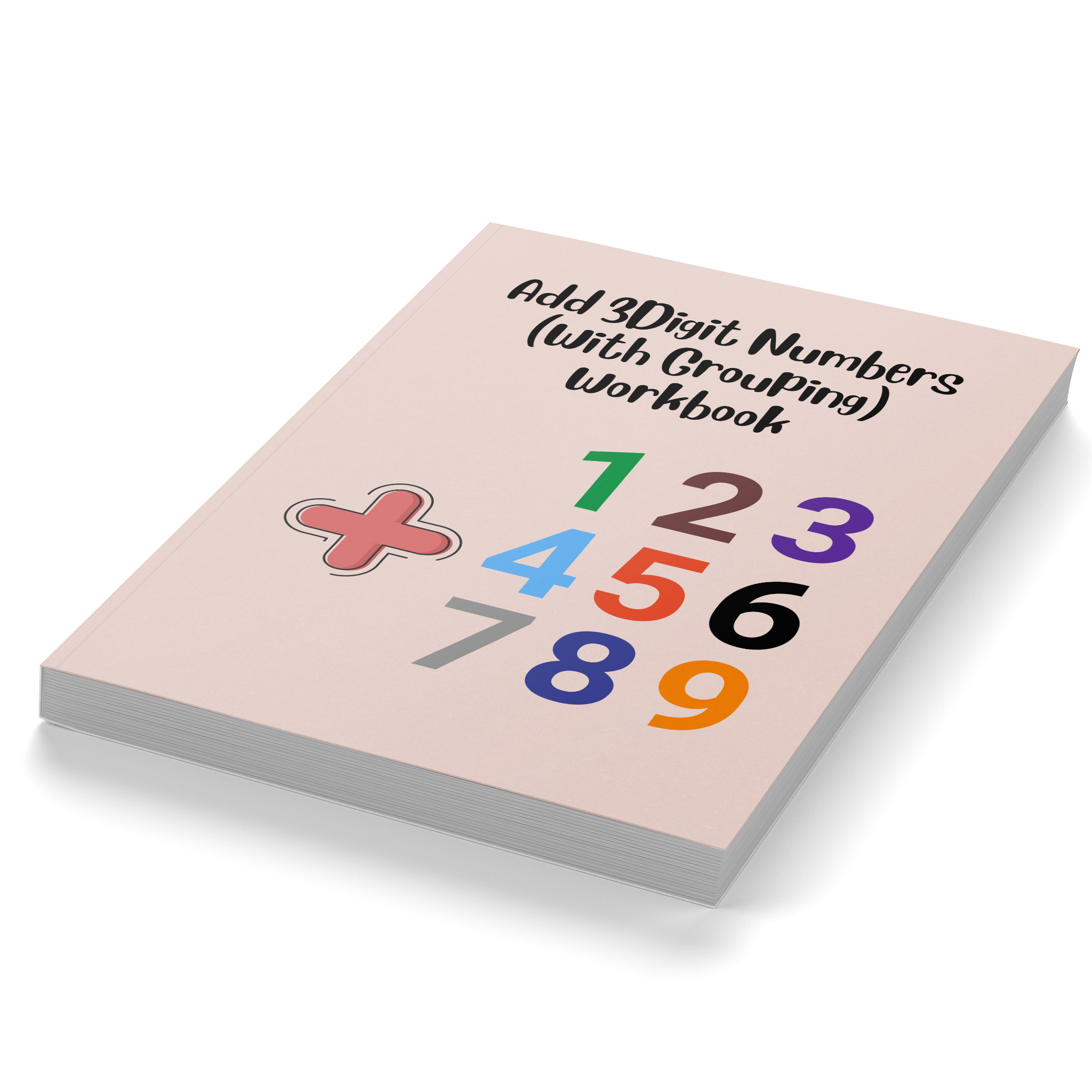 Add 3 Digit Numbers (With Grouping) Workbook