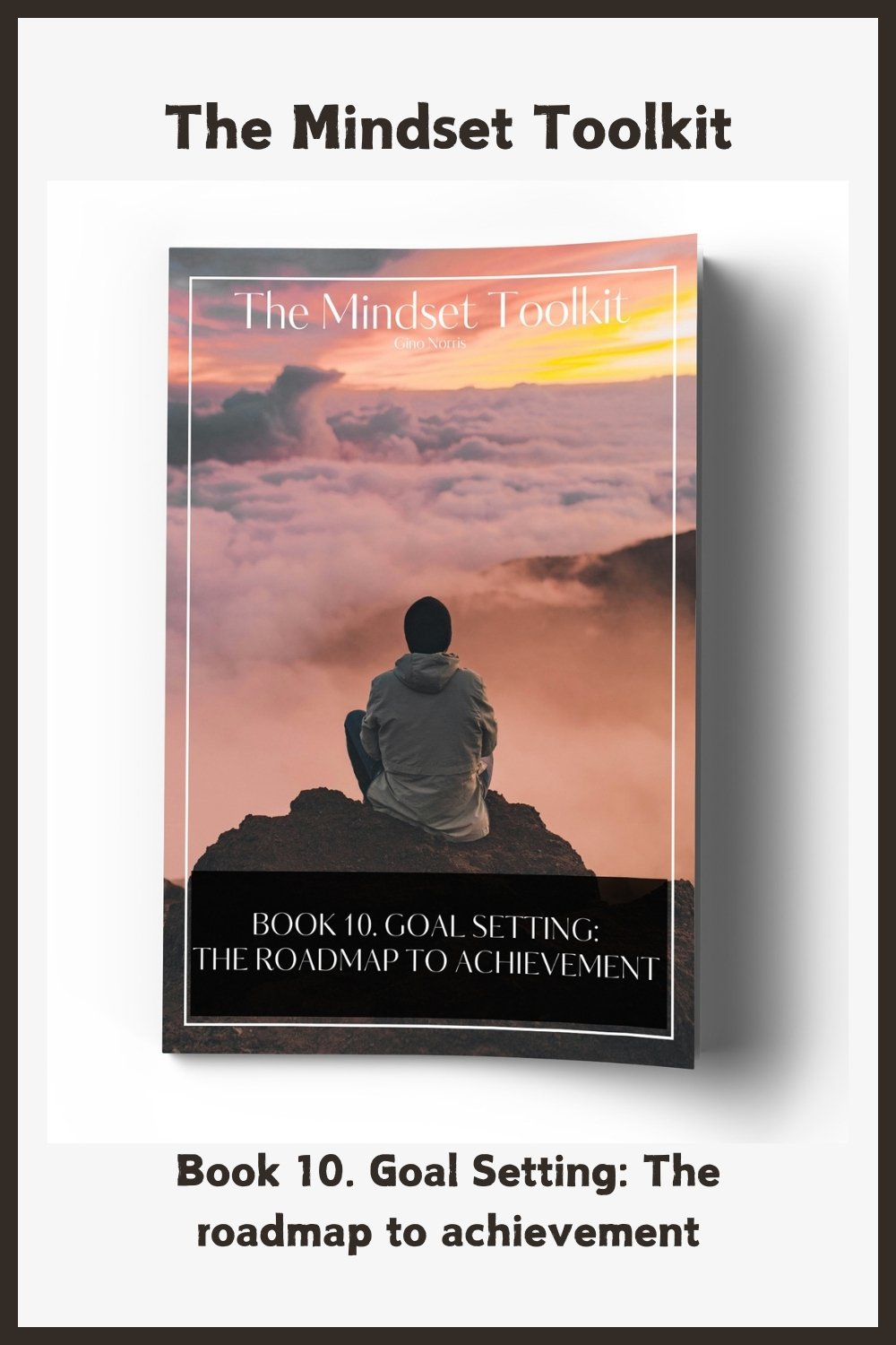 The Mindset Toolkit: Book 10. Goal Setting – The Roadmap to Achievement