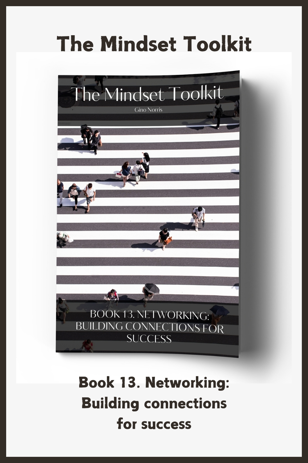 The Mindset Toolkit: Book 13. Networking – Building Connections for Success