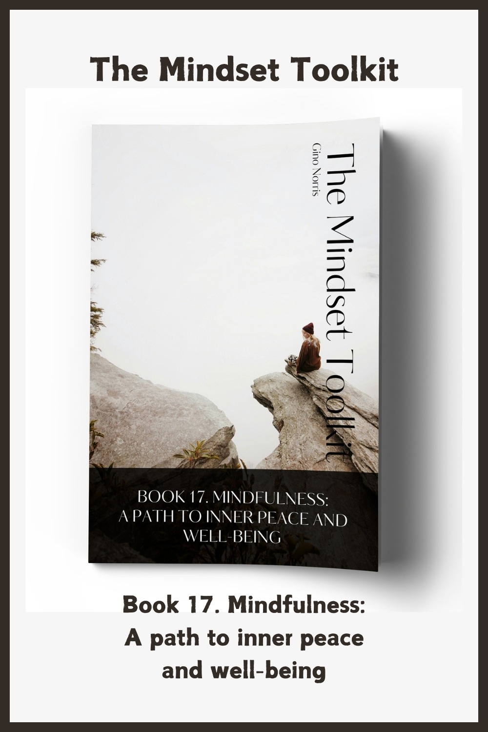 The Mindset Toolkit: Book 17. Mindfulness – A Path to Inner Peace and Well-Being