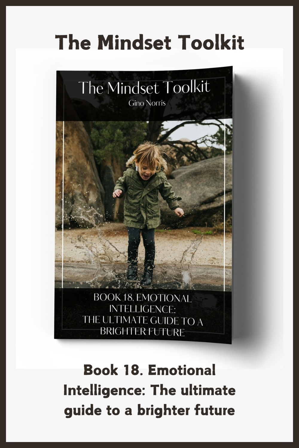 The Mindset Toolkit: Book 18. Emotional Intelligence – The Ultimate Guide to a Brighter Future