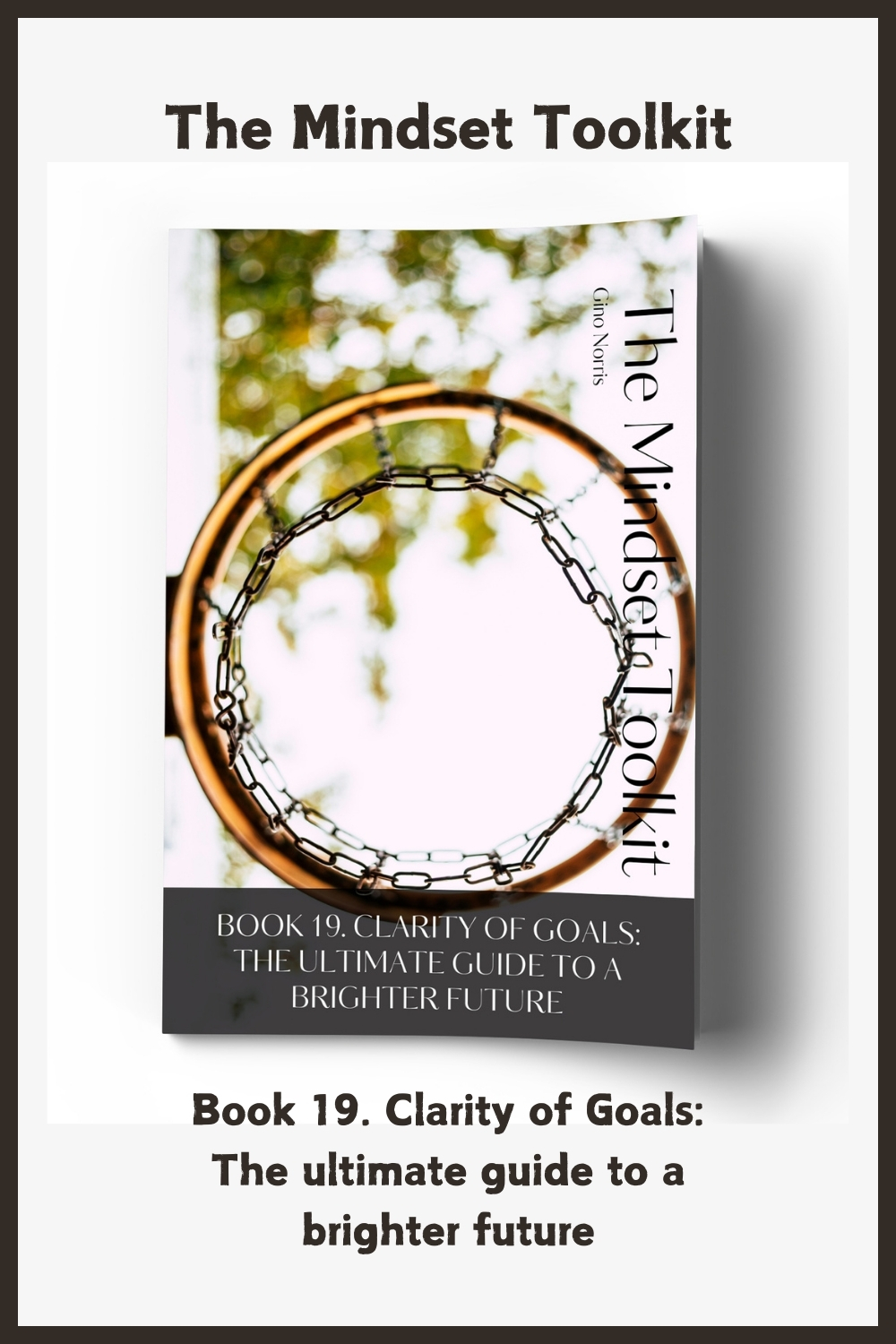The Mindset Toolkit: Book 19. Clarity of Goals – The Ultimate Guide to a Brighter Future