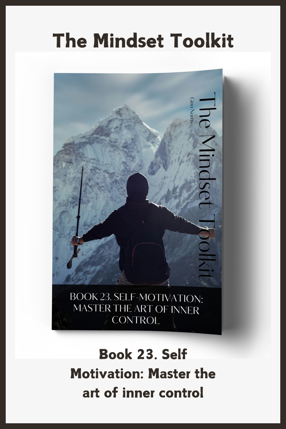 The Mindset Toolkit: Book 23. Self Motivation – Master the Art of Inner Control