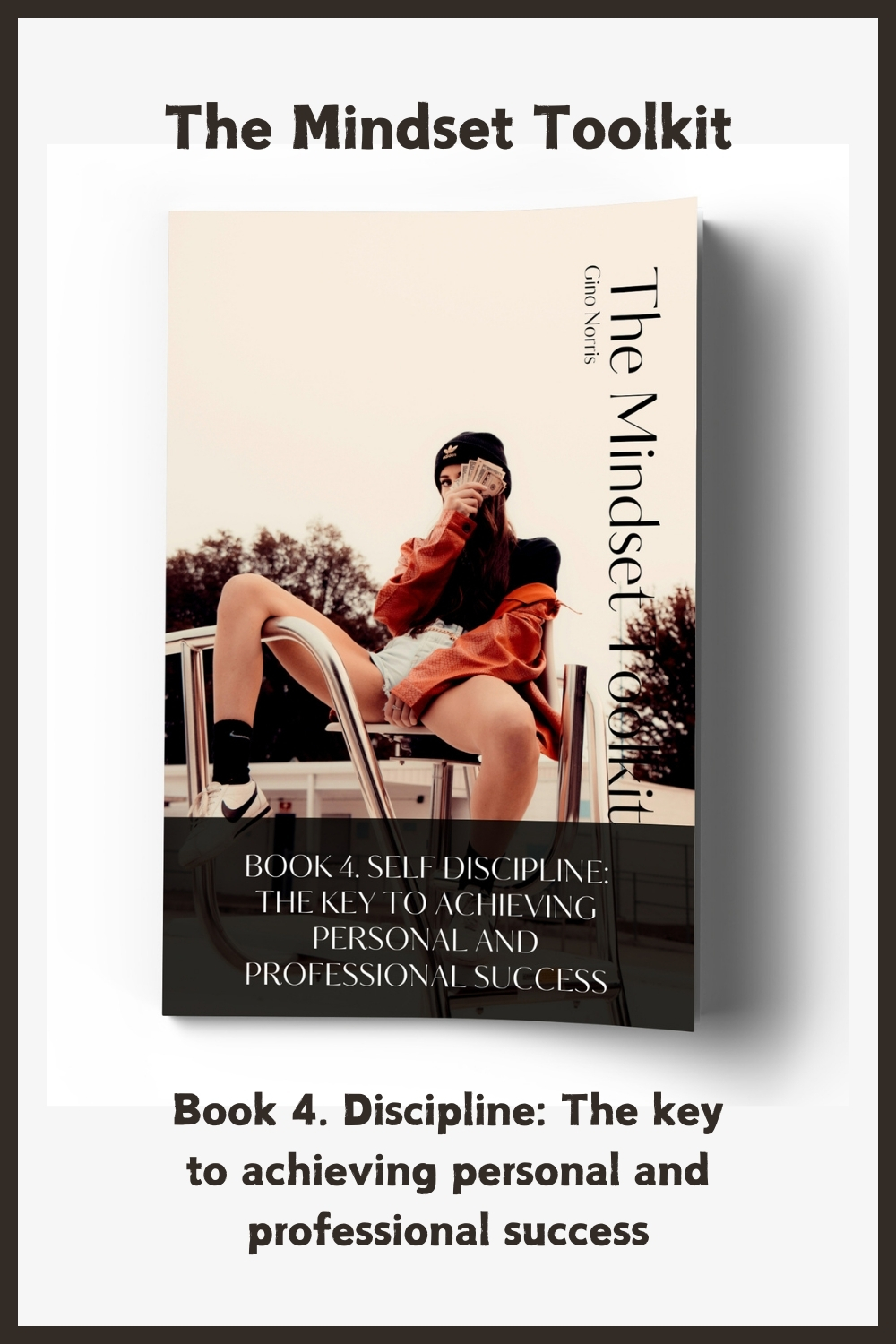 The Mindset Toolkit: Book 4. Discipline – The Key to Achieving Personal and Professional Success