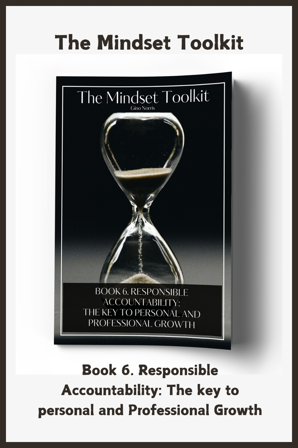The Mindset Toolkit: Book 6. Responsible Accountability – The Key to Personal and Professional Growth