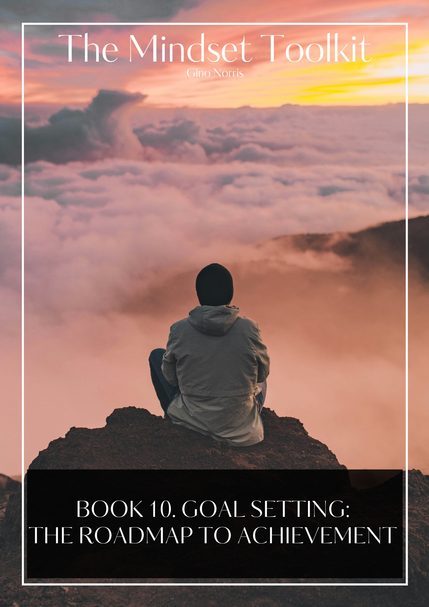 The Mindset Toolkit: Book 10. Goal Setting – The Roadmap to Achievement
