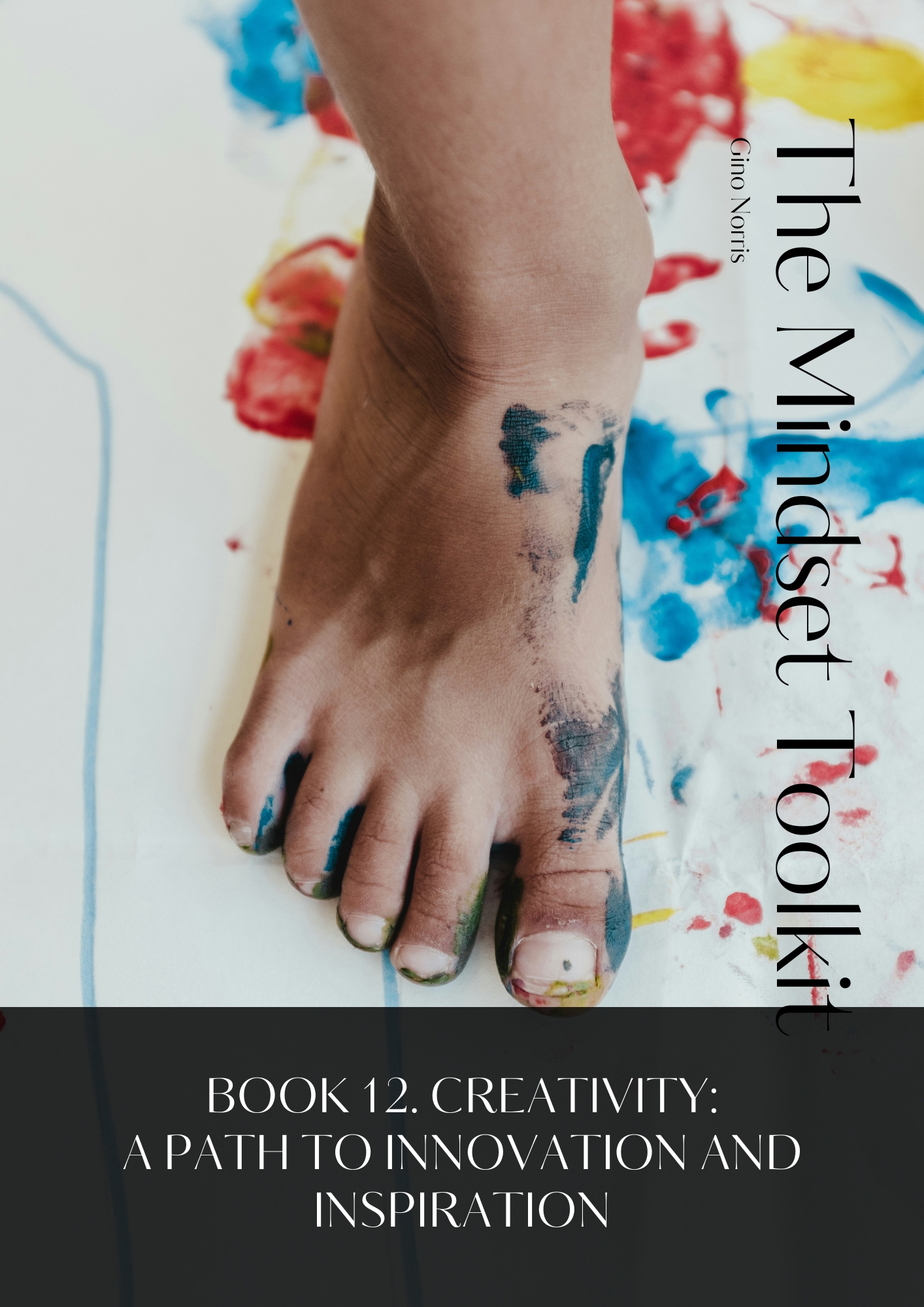 The Mindset Toolkit: Book 12. Creativity – A Path to Innovation and Inspiration