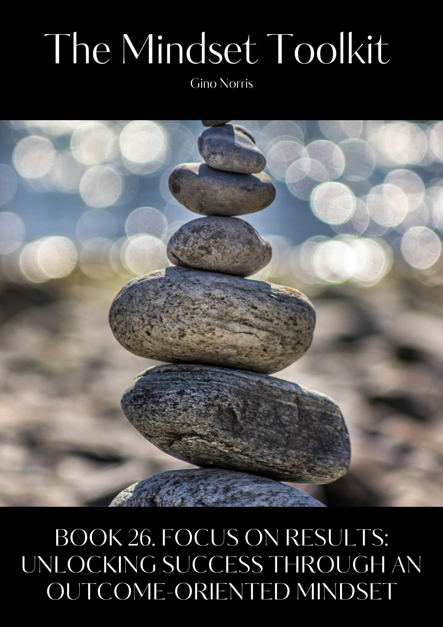 The Mindset Toolkit: Book 26. Focus on Results – Unlocking Success Through an Outcome-Oriented Mindset